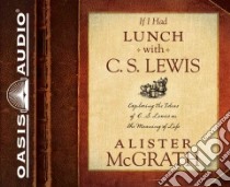 If I Had Lunch With C. S. Lewis (CD Audiobook) libro in lingua di McGrath Alister E., Lister Ralph (NRT)