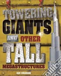 Towering Giants and Other Tall Megastructures libro in lingua di Graham Ian