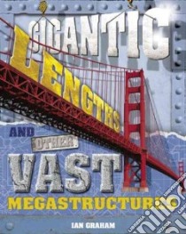 Gigantic Lengths and Other Vast Megastructures libro in lingua di Graham Ian