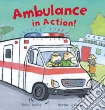 Ambulance in Action! libro in lingua di Bently Peter, Lightfoot Martha (ILT)