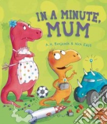 In a Minute, Mom libro in lingua di Benjamin A. H., East Nick