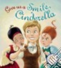 Give Us a Smile, Cinderella! libro in lingua di Smallman Steve, Piwowarski Marcin (ILT)
