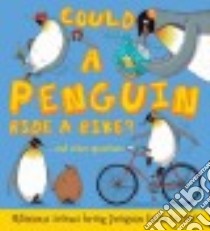 Could a Penguin Ride a Bike? libro in lingua di de la Bedoyere Camilla, Bitskoff Aleksei (ILT)