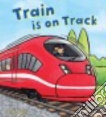 Train Is on Tracks libro in lingua di Bently Peter, Bee Bella (ILT), Fleming Lucy (ILT)