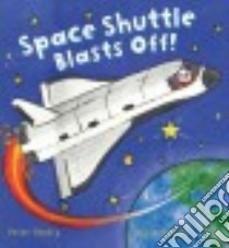 Space Shuttle Blasts Off! libro in lingua di Bently Peter, Conway Louise (ILT)