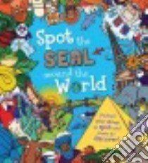 Spot the Seal Around the World libro in lingua di Khan Sarah, Morse Simon (ILT)