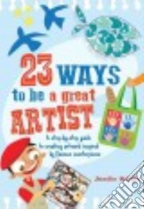 23 Ways to Be a Great Artist libro in lingua di Mccully Jennifer, Mulryan Doreen (ILT)