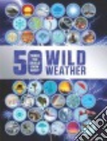 50 Things You Should Know About Wild Weather libro in lingua di Claybourne Anna