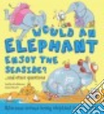 Would an Elephant Enjoy the Beach? libro in lingua di de la Bedoyere Camilla, Bitskoff Aleksei (ILT)