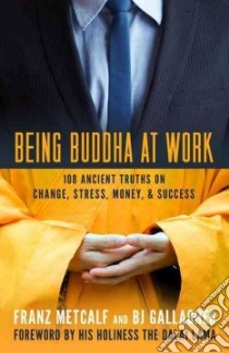 Being Buddha at Work libro in lingua di Metcalf Franz, Gallagher B. J., Dalai Lama XIV (FRW)