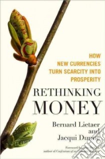 Rethinking Money libro in lingua di Lietaer Bernard, Dunne Jacqui
