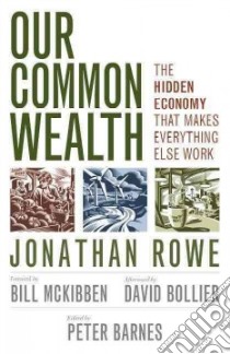 Our Common Wealth libro in lingua di Rowe Jonathan, Barnes Peter (EDT), McKibben Bill (FRW), Bollier David (AFT)