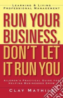Run Your Business, Don't Let It Run You libro in lingua di Mathile Clay