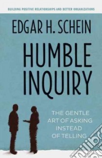 Humble Inquiry libro in lingua di Schein Edgar H.