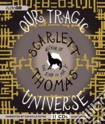 Our Tragic Universe (CD Audiobook) libro in lingua di Thomas Scarlett, Le Fevre Sarah (NRT)