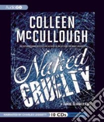 Naked Cruelty (CD Audiobook) libro in lingua di McCullough Colleen, Leggett Charles (NRT)