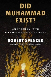 Did Muhammad Exist? libro in lingua di Spencer Robert