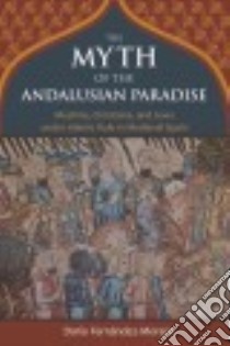 The Myth of the Andalusian Paradise libro in lingua di Fernández-morera Darío