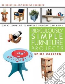 Ridiculously Simple Furniture Projects libro in lingua di Carlsen Spike