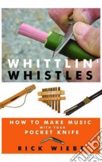 Whittlin' Whistles libro in lingua di Wiebe Rick
