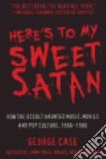 Here's to My Sweet Satan libro in lingua di Case George
