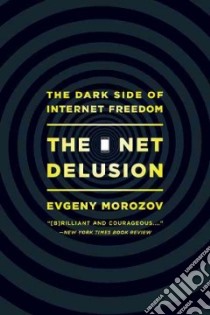 The Net Delusion libro in lingua di Morozov Evgeny