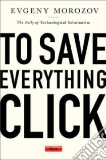 To Save Everything, Click Here libro in lingua di Morozov Evgeny