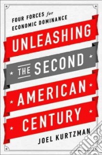 Unleashing the Second American Century libro in lingua di Kurtzman Joel
