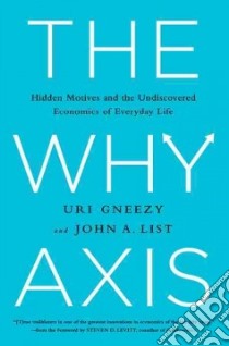 The Why Axis libro in lingua di Gneezy Uri, List John A.