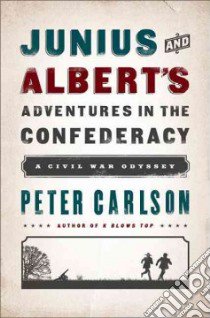 Junius and Albert's Adventures in the Confederacy libro in lingua di Carlson Peter