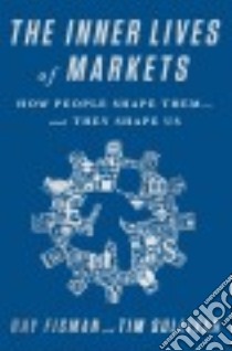 The Inner Lives of Markets libro in lingua di Fisman Ray, Sullivan Tim