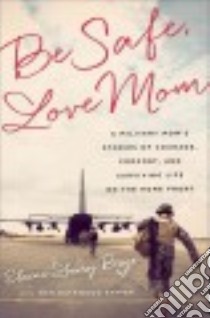 Be Safe, Love Mom libro in lingua di Brye Elaine Lowry, Satter Nan Gatewood (CON)