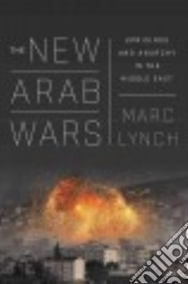 The New Arab Wars libro in lingua di Lynch Marc
