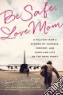 Be Safe, Love Mom libro in lingua di Brye Elaine Lowry, Satter Nan Gatewood (CON)
