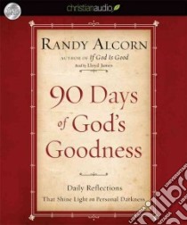 90 Days of God's Goodness (CD Audiobook) libro in lingua di Alcorn Randy, James Lloyd (NRT)