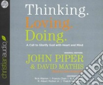 Thinking. Loving. Doing. (CD Audiobook) libro in lingua di Piper John (EDT), Mathis David (EDT), Warren Rick (CON), Chan Francis (CON), Sproul R. C. (CON)
