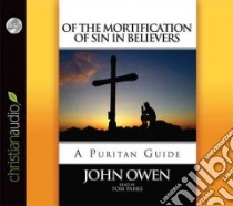 Of The Mortification of Sin in Believers (CD Audiobook) libro in lingua di Owen John, Parks Tom (NRT)