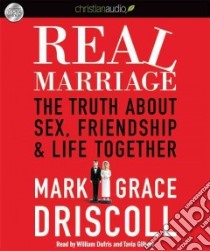 Real Marriage (CD Audiobook) libro in lingua di Driscoll Mark, Driscoll Grace, Dufris William (NRT), Gilbert Tavia (NRT)