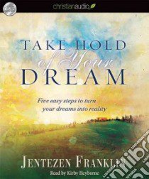Take Hold of Your Dream (CD Audiobook) libro in lingua di Franklin Jentezen, Heyborne Kirby (NRT)