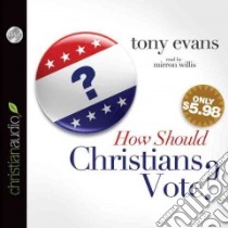 How Should Christians Vote? (CD Audiobook) libro in lingua di Evans Tony, Willis Mirron (NRT)