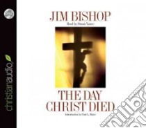 The Day Christ Died (CD Audiobook) libro in lingua di Bishop Jim