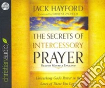 The Secrets of Intercessory Prayer (CD Audiobook) libro in lingua di Hayford Jack W., England Maurice (NRT), Zschech Darlene (FRW)