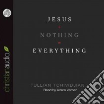 Jesus + Nothing = Everything (CD Audiobook) libro in lingua di Tchividjian Tullian, Verner Adam (NRT)
