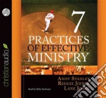 7 Practices of Effective Ministry (CD Audiobook) libro in lingua di Stanley Andy, Joiner Reggie, Jones Lane, Heyborne Kirby (NRT)