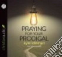 Praying for Your Prodigal (CD Audiobook) libro in lingua di Idleman Kyle, Heyborne Kirby (NRT)