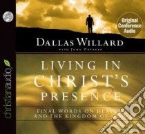 Living in Christ's Presence (CD Audiobook) libro in lingua di Willard Dallas, Ortberg John