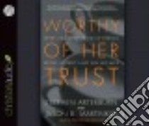 Worthy of Her Trust (CD Audiobook) libro in lingua di Arterburn Stephen, Martinkus Jason B., Parks Tom (NRT), Rudd Kate (NRT)