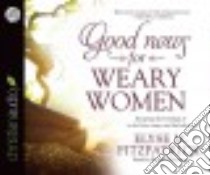 Good News for Weary Women (CD Audiobook) libro in lingua di Fitzpatrick Elyse M., O'bryant Karyn (NRT)