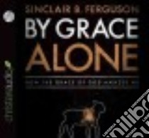 By Grace Alone (CD Audiobook) libro in lingua di Ferguson Sinclair B.