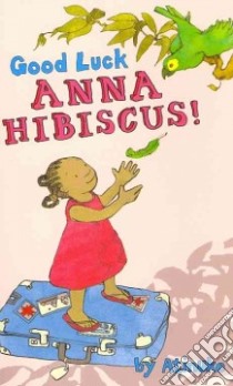 Good Luck, Anna Hibiscus! libro in lingua di Atinuke, Tobia Lauren (ILT)